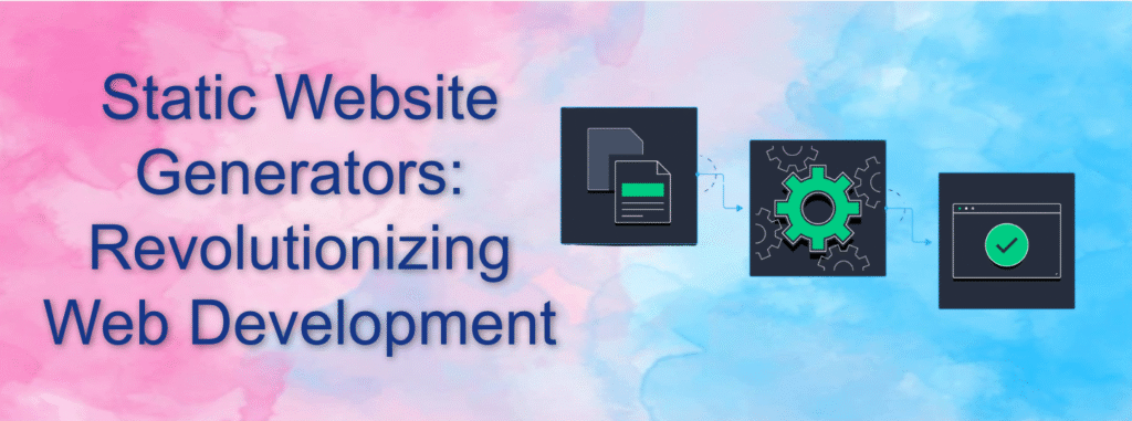 Static Website Generators: Revolutionizing Web Development