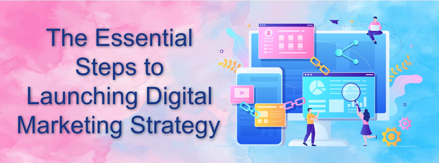 The Essential Steps to Launching Digital Marketing Strategy 