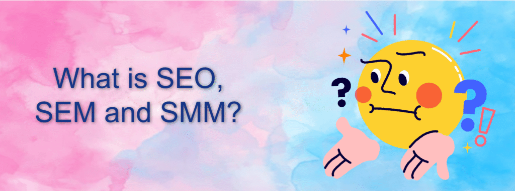 What is SEO, SEM and SMM?