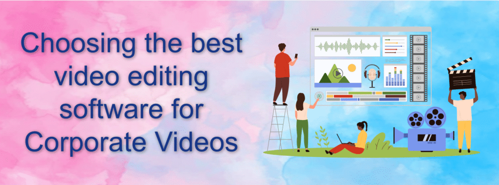 Choosing the best video editing software for Corporate Videos