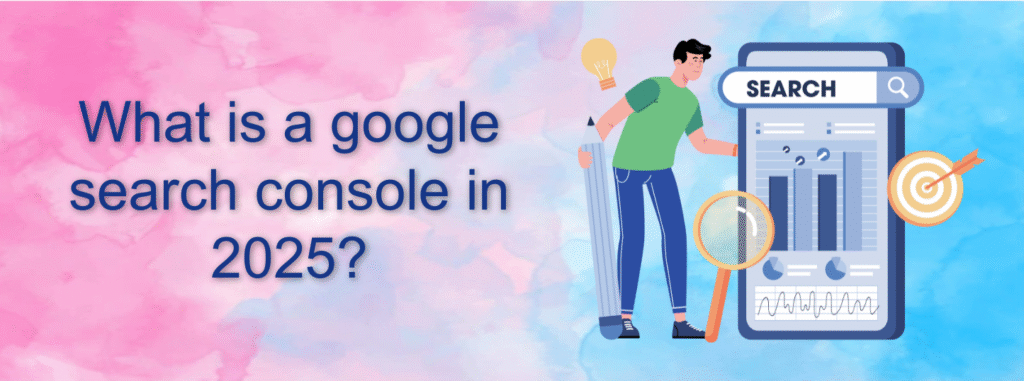 What is a google search console in 2025?​