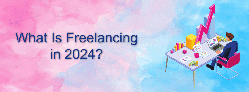 What Is Freelancing IN 2024?