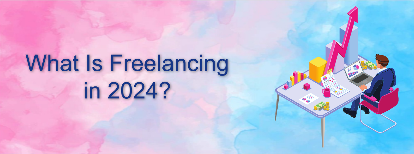 What Is Freelancing IN 2024?