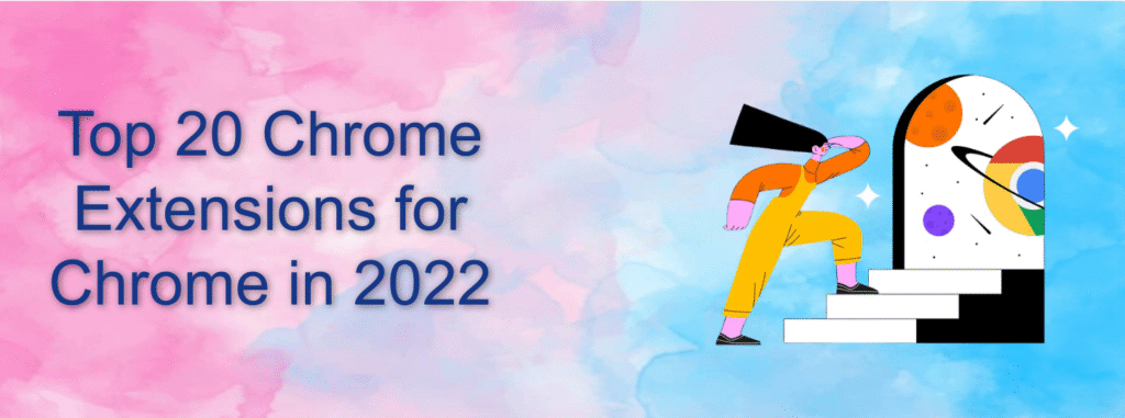 Top 20 Must-Have Chrome Extensions to Boost Productivity – 2022