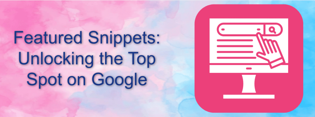 Featured Snippets: Unlocking the Top Spot on Google