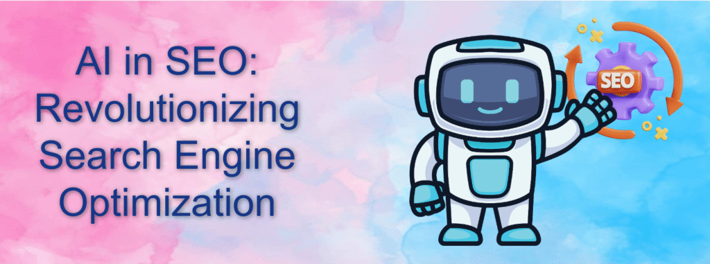 AI in SEO: Revolutionizing Search Engine Optimization
