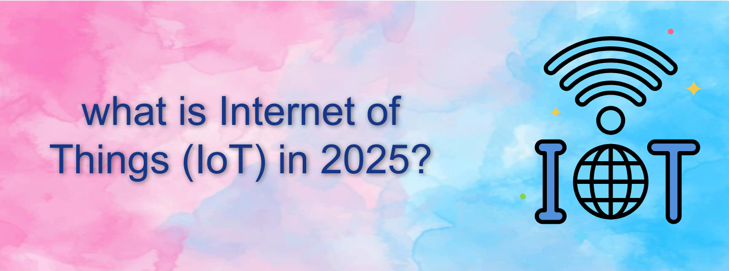 What is Internet of Things (IoT) IoT in 2025?