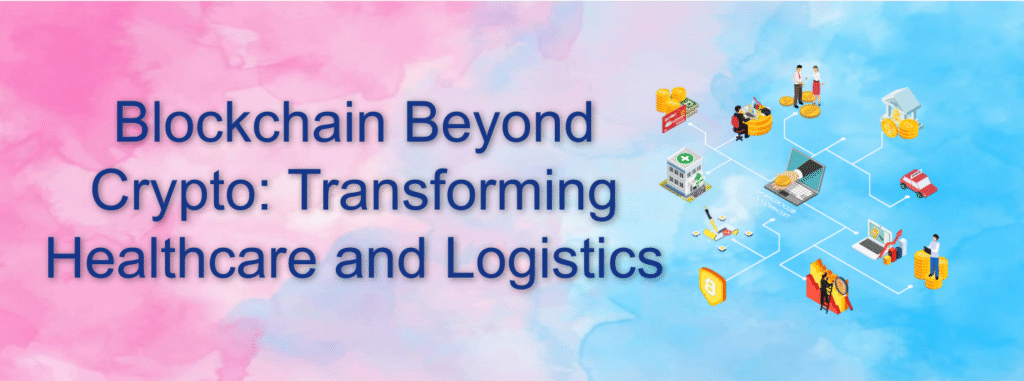Blockchain Beyond Crypto: Transforming Healthcare and Logistics