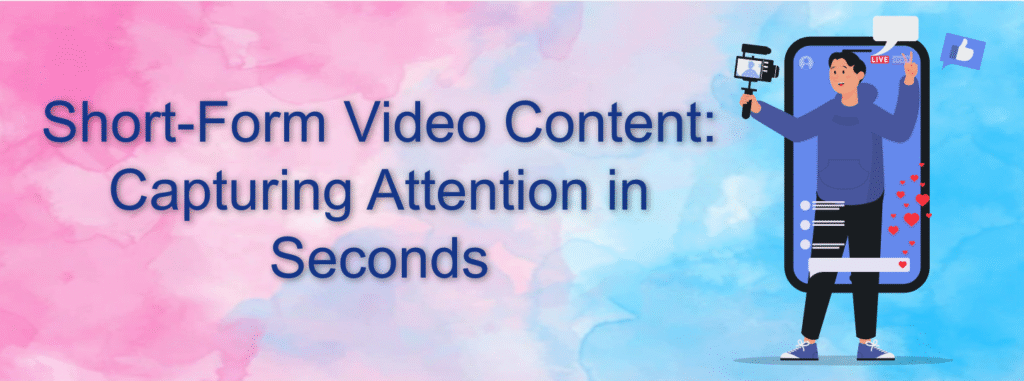 Short-Form Video content: Capturing Attention in Seconds