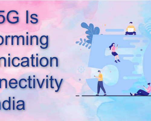 How 5G Is Transforming Communication and Connectivity in India