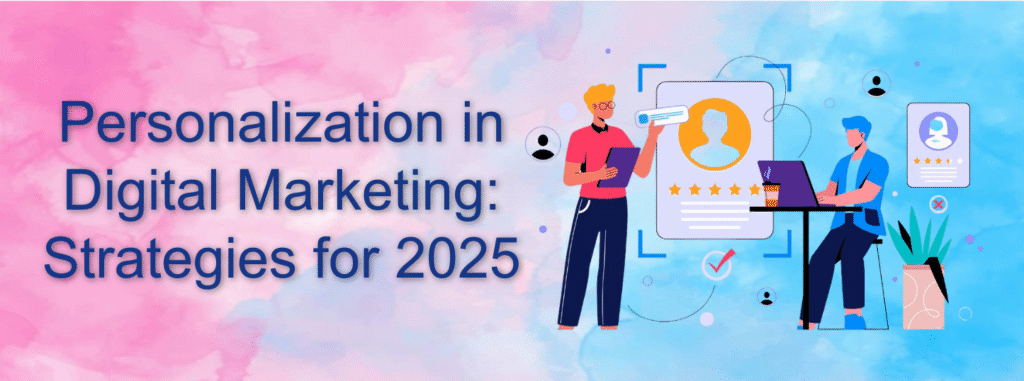 Personalization in Digital Marketing: Strategies for 2025