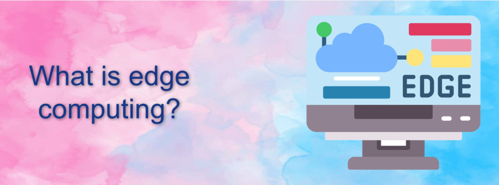 What is edge computing?