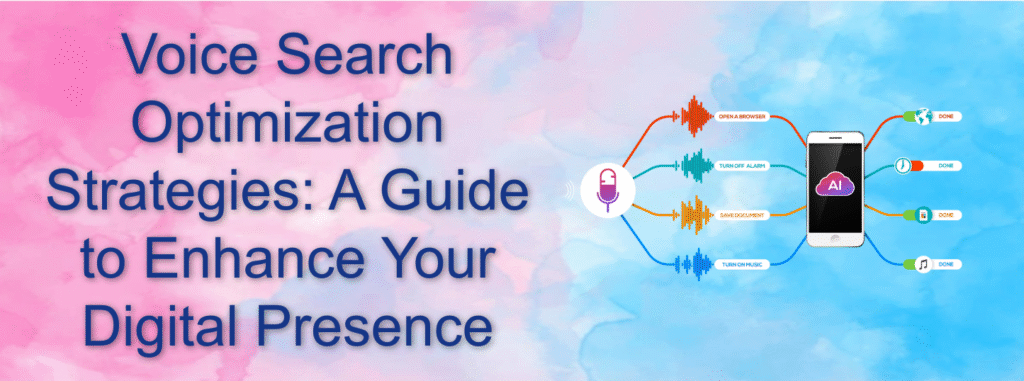 Voice Search Optimization Strategies: A Guide to Enhance Your Digital Presence