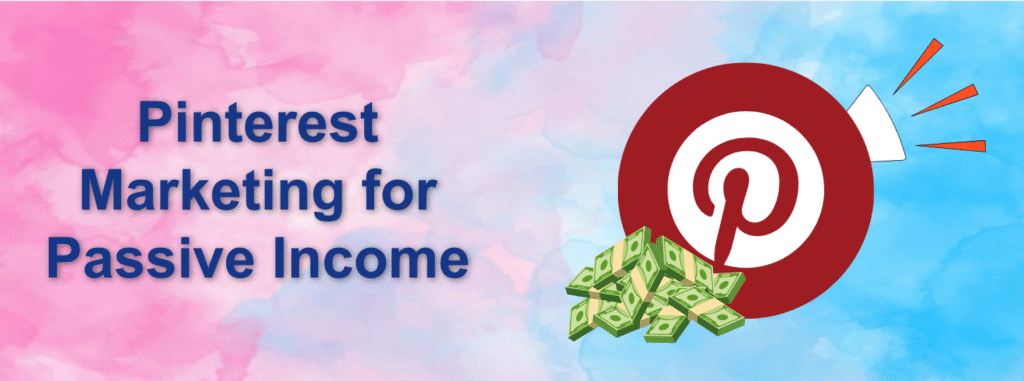 Pinterest Marketing for Passive Income