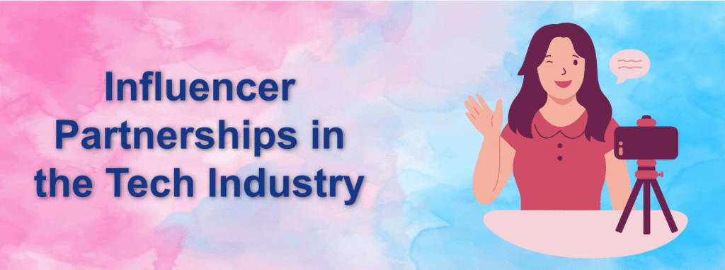 Influencer Partnerships in the Tech Industry