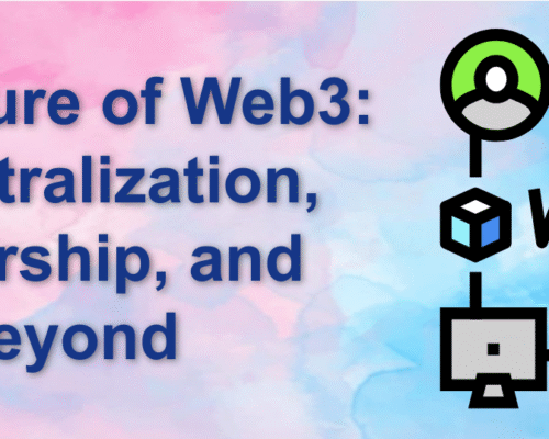The Future of Web3: Decentralization, Ownership, and Beyond