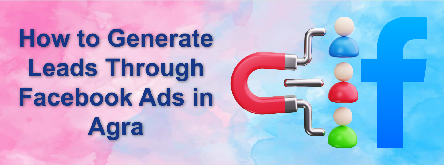 How to Generate Leads Through Facebook Ads in Agra - Awaraj