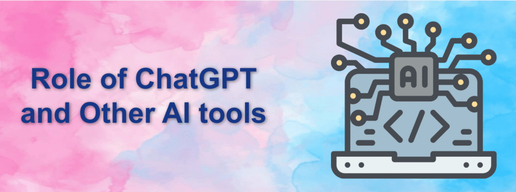 Role of ChatGPT and Other AI tools