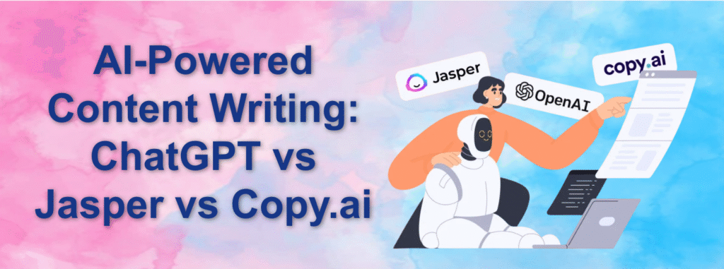 AI-Powered Content Writing: ChatGPT vs Jasper vs Copy.ai