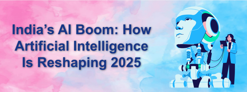 India’s AI Boom: How Artificial Intelligence Is Reshaping 2025