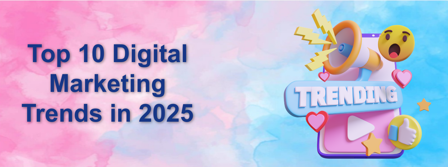 Top 10 Digital Marketing Trends in 2025
