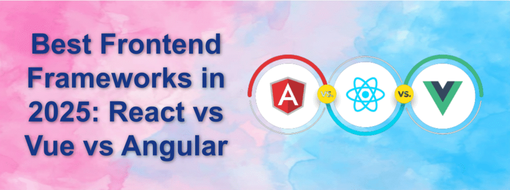 Best Frontend Frameworks in 2025: React vs Vue vs Angular