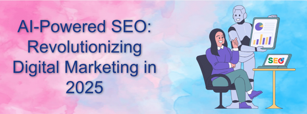 AI-Powered SEO: Revolutionizing Digital Marketing in 2025