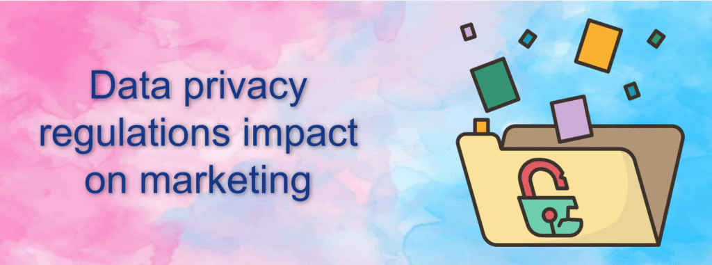 Data privacy regulations impact on marketing