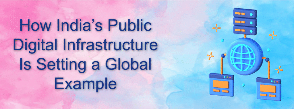 How India’s Public Digital Infrastructure Is Setting a Global Example