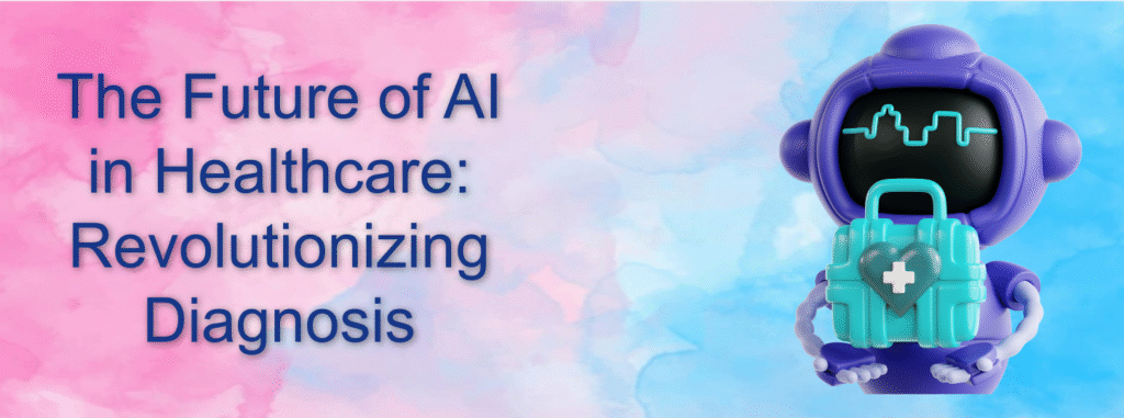 The Future of AI in Healthcare: Revolutionizing Diagnosis