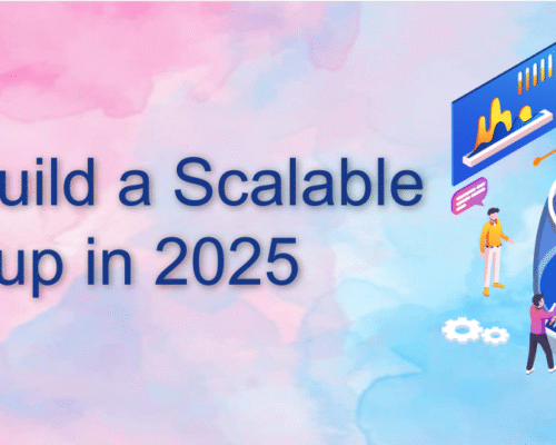 How to Build a Scalable Startup in 2025