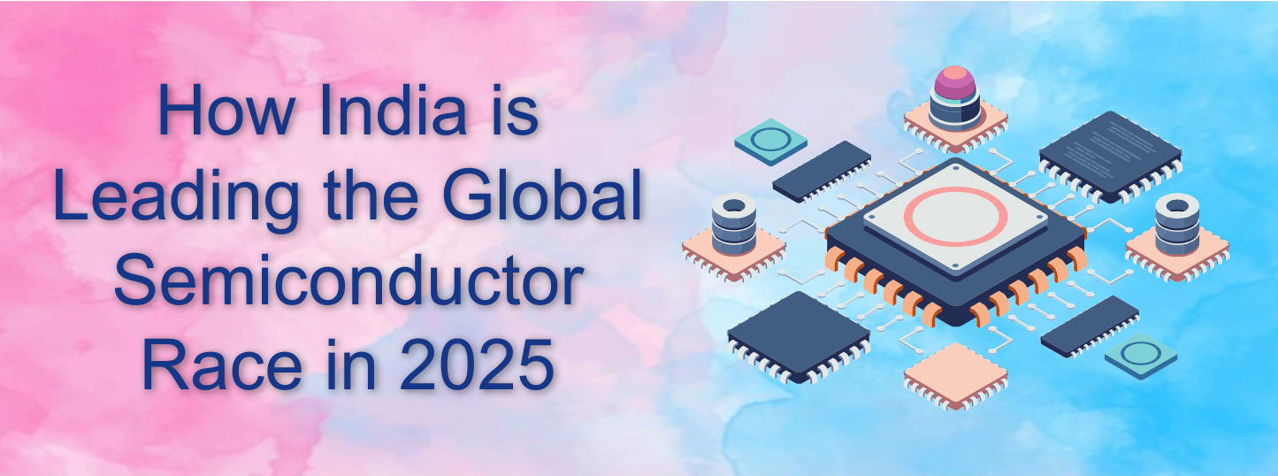 How India is Leading the Global Semiconductor Race in 2025 - Awaraj