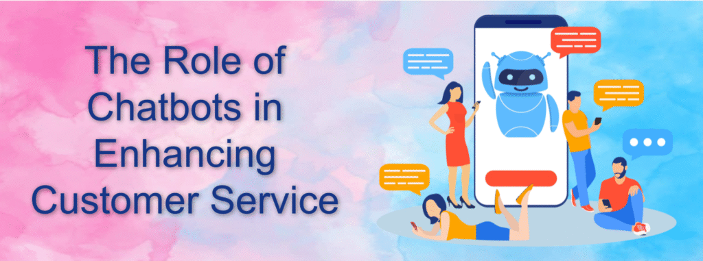 The Role of Chatbots in Enhancing Customer Service