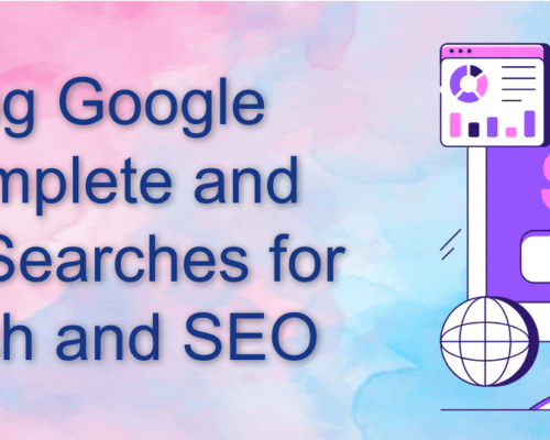 Utilizing Google Autocomplete and Related Searches for Research and SEO