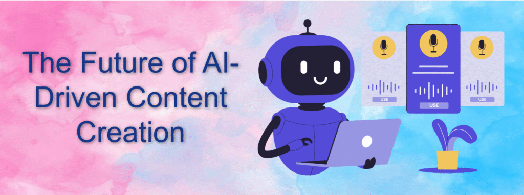 The Future of AI-Driven Content Creation