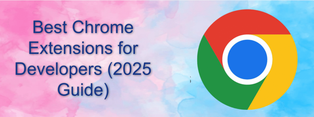 Best Chrome Extensions for Developers (2025 Guide)