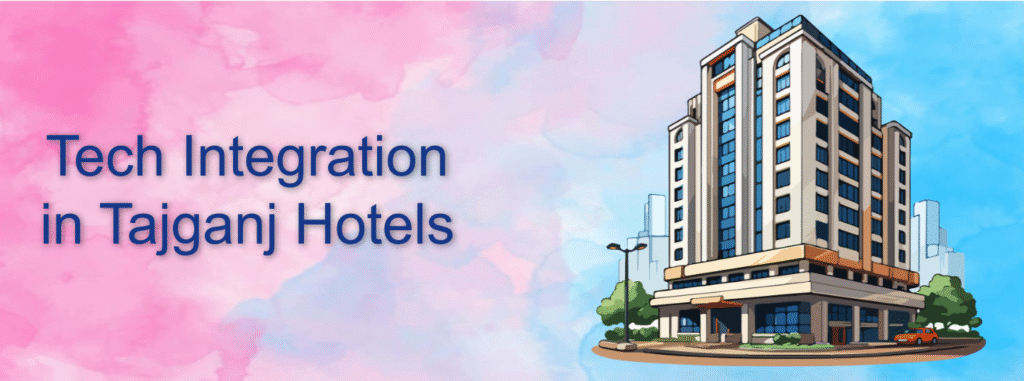 Tech Integration in Tajganj Hotels