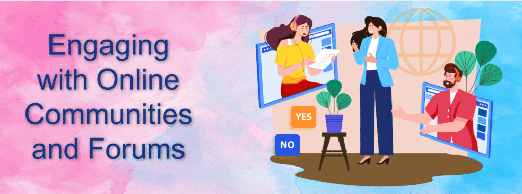 Engaging with Online Communities and Forums