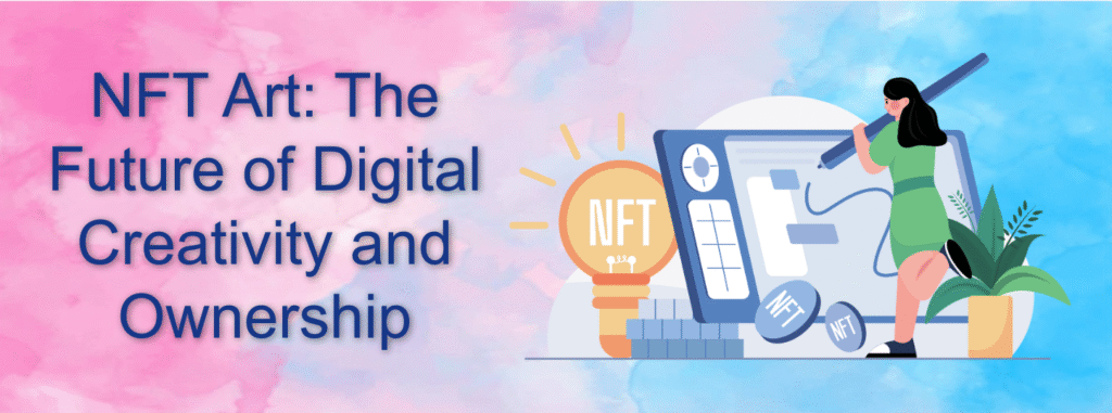 NFT Art: The Future of Digital Creativity and Ownership