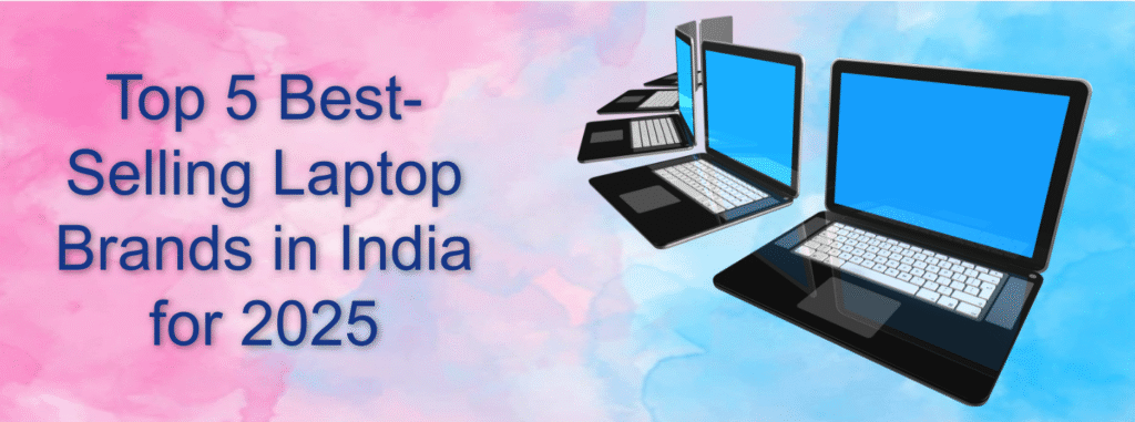 Top 5 Best-Selling Laptop Brands in India for 2025