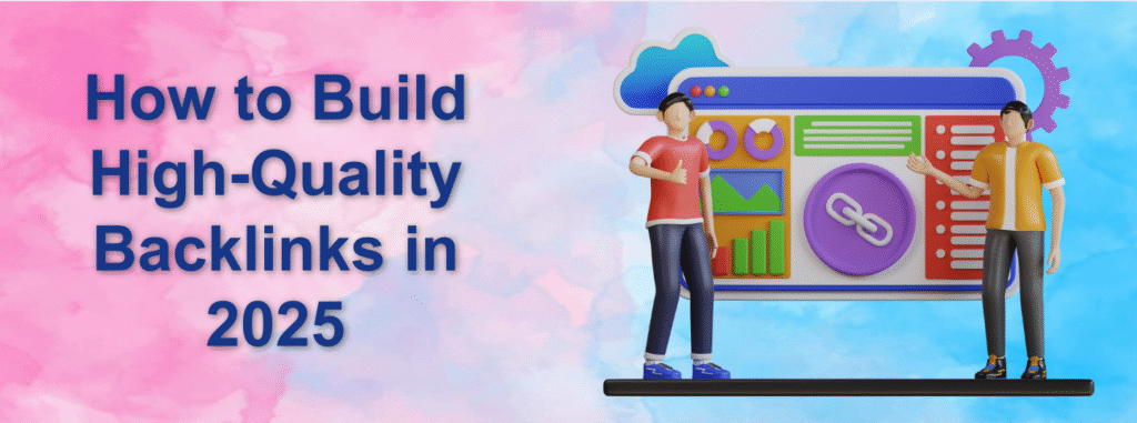 How to Build High-Quality Backlinks in 2025