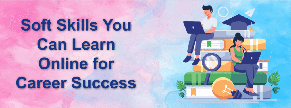 Soft Skills You Can Learn Online for Career Success