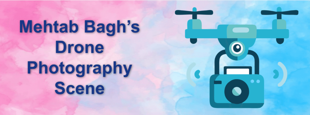 Mehtab Bagh’s Drone Photography Scene
