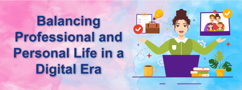 Balancing Professional and Personal Life in a Digital Era