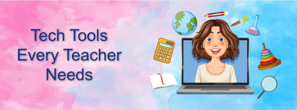 Tech Tools Every Teacher Needs
