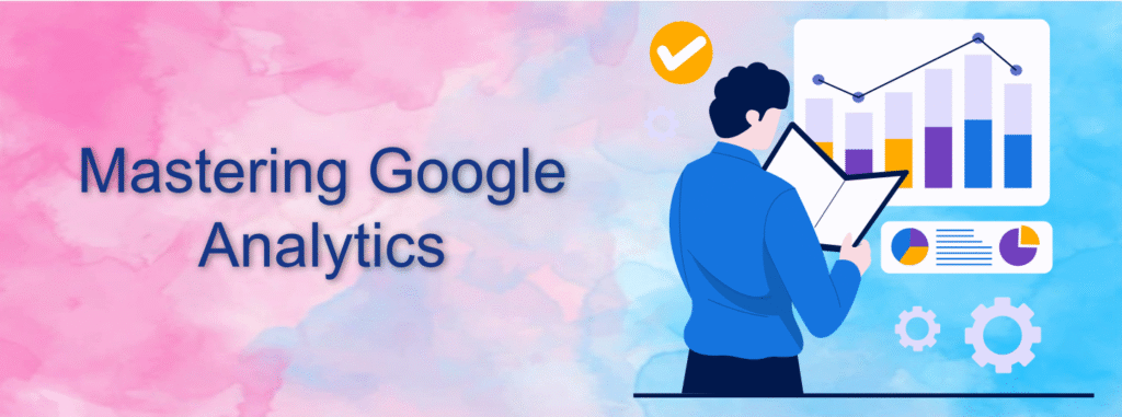 Mastering Google Analytics 4